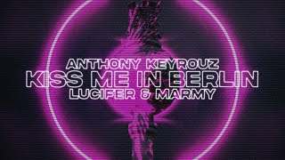 Anthony Keyrouz, Lucifer & Marmy - Kiss Me In Berlin