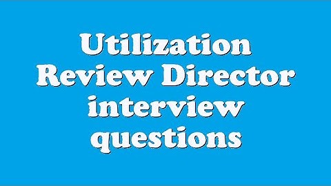 Utilization Review Director interview questions