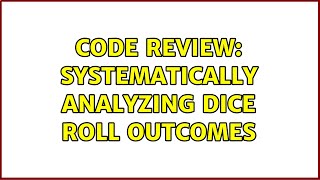 Code Review: Systematically analyzing dice roll outcomes