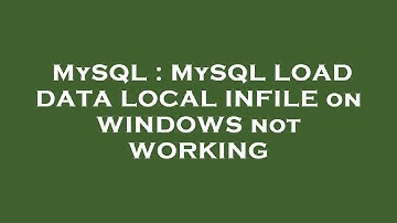 MySQL : MySQL LOAD DATA LOCAL INFILE on WINDOWS not WORKING