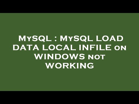 MySQL : MySQL LOAD DATA LOCAL INFILE on WINDOWS not WORKING