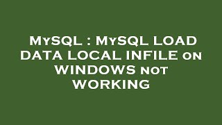 MySQL : MySQL LOAD DATA LOCAL INFILE on WINDOWS not WORKING