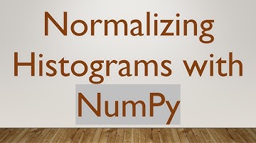 Normalizing Histograms with NumPy