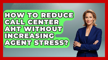 How To Reduce Call Center AHT Without Increasing Agent Stress? - Call Center Pro Strategies