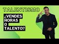 Talentismo: ¿vendes horas o vendes talento? by raimon samsó