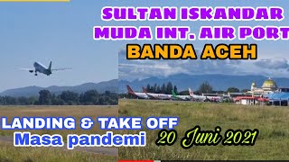 SULTAN ISKANDAR MUDA INT. AIRPORT BANDA ACEH  20 JUNI 2021( Landing & Tekeoff dimasa pandemi screenshot 3
