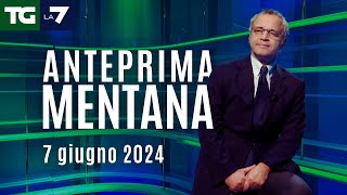 L'anteprima di Mentana del Tg La7 del 7 giugno 2024