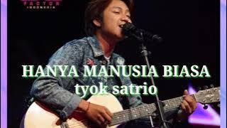 tyok satrio - hanya manusia biasa cover lirik