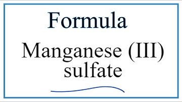 How to Write the Formula for Manganese (III) sulfate