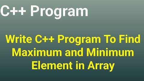 Write C++ program to find maximum and minimum element in array #codingtutorial