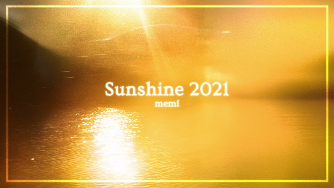 Watch memí - Sunshine 2021 on YouTube Watch memí - Sunshine 2021 on YouTube