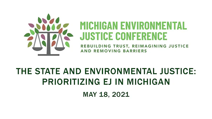 "The State and Environmental Justice: Prioritizing EJ in Michigan" - 2021 MI EJ Conference