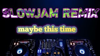 Maybe this time_slowjam_remix_Dj michael
