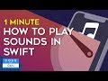 How to Play Sounds in Swift in One Minute