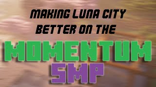 Making Luna City Better On The Momentum SMP!!