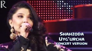 Shahzoda - Uyg'urcha (Concert Version)
