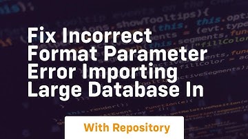 Fix Incorrect format parameter error importing large database in