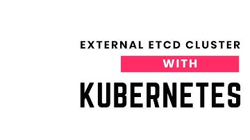 Kubernetes Cluster Setup with External Etcd Cluster