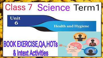 HEALTH AND HYGIENE CLASS 7 SCIENCE TERM 1 UNIT 6 BOOK EXERCISE,QA,HOTS & INTEXT ACTIVITIES-EXTRA QA