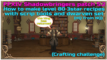 FFXIV shadowbringers patch 5.2 How to make level 80 3star recipes with scrip tools and dwarven set
