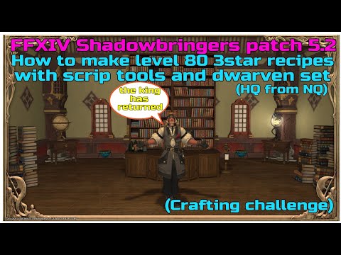 FFXIV shadowbringers patch 5.2 How to make level 80 3star recipes with scrip tools and dwarven set