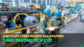 Sản xuất công nghiệp địa phương tăng trưởng tích cực | VTVMoney