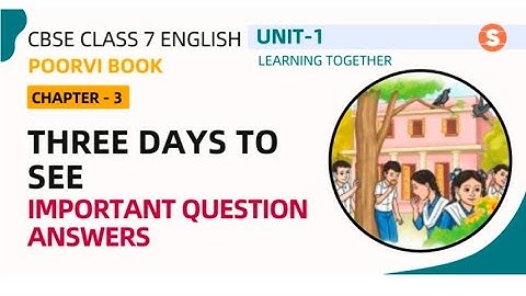Three Days To See | Question Answer | Poorvi Class 7 English | NCERT | Chapter 3