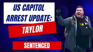 US Capitol Arrest Update: Taylor SENTENCED