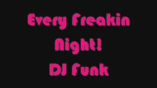 every freaking night-Dj funk