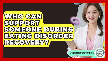 Who Can Support Someone During Eating Disorder Recovery? | Eating Disorder Support Hub