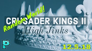 CK2 Random World High Jinks! [12.5.18]