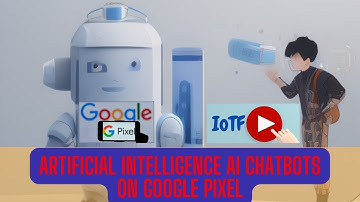Artificial Intelligence AI ChatBots on Google Pixel | GPixel | Google | AI | Chatbots | Pixel @IOTF