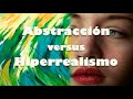 Abstracción versus hiperrealismo