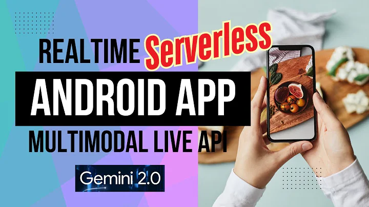 Gemini 2.0: How to Build a Serverless Android App with Real-time Streaming by Multimodal Live API