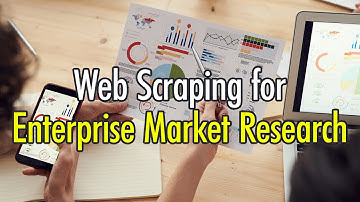 Web Scraping for Enterprise Market Research