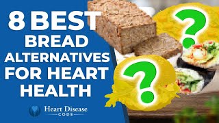 8 Best Bread Alternatives for Heart Health