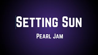 Pearl Jam - Setting Sun (Lyrics)