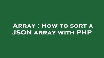 Array : How to sort a JSON array with PHP