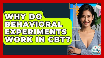Why Do Behavioral Experiments Work In CBT? - CBT Toolkit