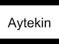 How To Pronounce Aytekin Turkish How To Pronounce Aytekin Turkish