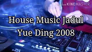 House Music Jadul - Yue Ding 2008