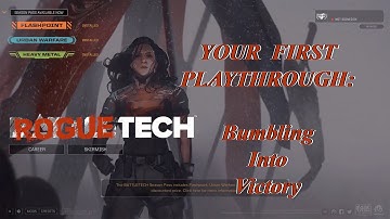 Bumbling Into Victory: Your First Playthrough, The Roguetech Comprehensive Guide Series