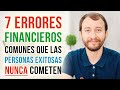 7 Errores Financieros Comunes Que Las Personas Exitosas NUNCA Cometen