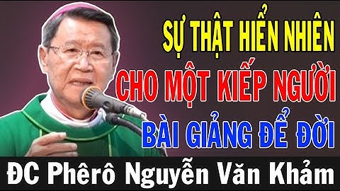 SỰ THẬT HIỂN NHIÊN CHO MỘT KIẾP NGƯỜI | Bài Giảng Thức Tỉnh Người Nghe Của ĐC Phêrô Nguyễn Văn Khảm