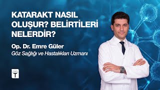 Katarakt Nasıl Oluşur? Belirtileri Nelerdir? - Op. Dr. Emre Güler