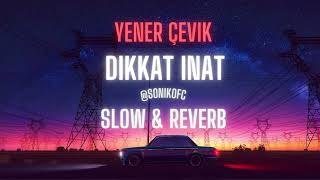 Yener Çevik - Dikkat İnat (Slow & Reverb) Resimi