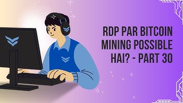 RDP Par Bitcoin Mining Possible Hai? - Part 30