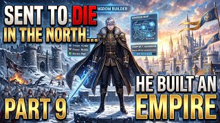 PART 9!! Sent to Die in the North… He Built an Empire Instead | Manhua Recap