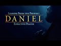 Lessons from the Prophet Daniel: Effective Prayer