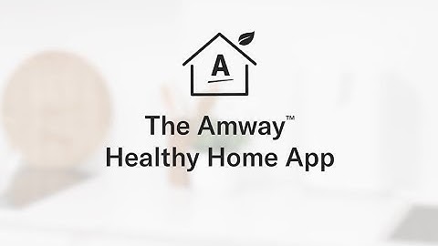The New Amway Healthy Home App: Download, Connect & Register
